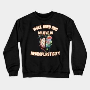 Work hard and believe in neuroplasticity Crewneck Sweatshirt